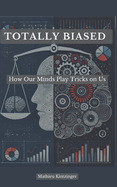 Totally Biased: How Our Minds Play Tricks on Us