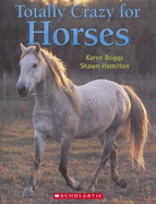 Totally Crazy for Horses - Briggs, Karen