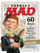 Totally Mad: 60 Years of Humor, Satire, Stupidity and Stupidity
