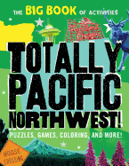 Totally Pacific Northwest!: Puzzles, Games, Coloring, and More!