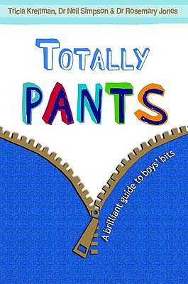 Totally Pants: A Brilliant Guide to Boys' Bits - Kreitman, Tricia, and Jones, Tricia Kreitman Neil Simpson Rosemary, and Jones, Rosemary