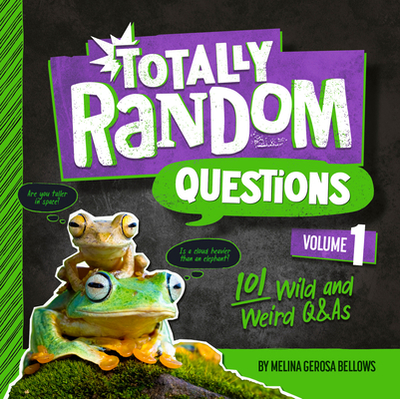 Totally Random Questions Volume 1: 101 Wild and Weird Q&as - Bellows, Melina Gerosa