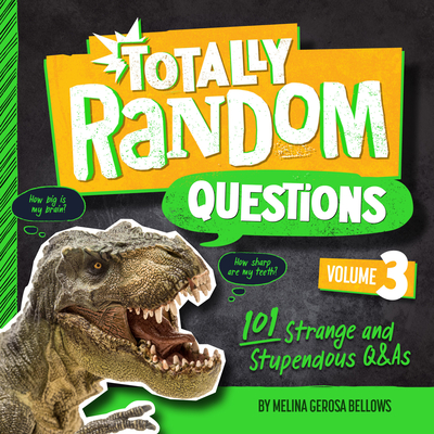 Totally Random Questions Volume 3: 101 Strange and Stupendous Q&as - Bellows, Melina Gerosa