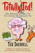 Totally Ted!: Witty Reflections on Modern Life from a Grumpy Old Westcountry Man