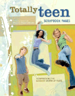 Totally Teen Scrapbook Pages: Scrapbooking the Almost Grown-Up Years