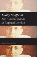 Totally Unofficial: The Autobiography of Raphael Lemkin