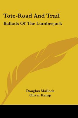 Tote-Road And Trail: Ballads Of The Lumberjack - Malloch, Douglas