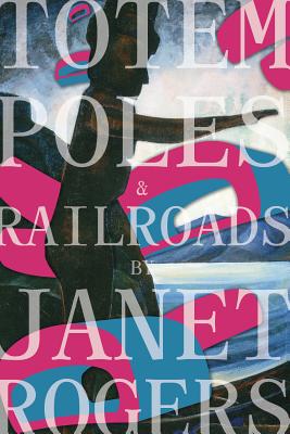 Totem Poles and Railroads - Rogers, Janet