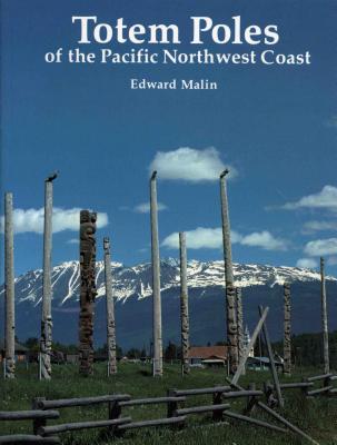 Totem Poles of the Pacific Northwest Coast - Malin, Edward
