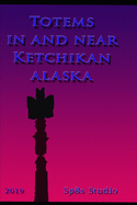 Totems in and near Ketchikan Alaska