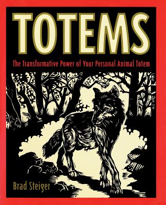 Totems: The Transformative Power of Your Personal Animal Totem - Steiger, Brad