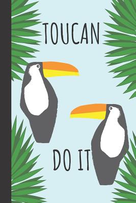 Toucan Do It: Funny Toucan Journal For Bird Lovers 120 Pages - Journals, Wild