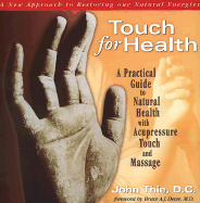 Touch for Health: A Practical Guide to Natural Health Using Acupressure Touch and Massage