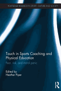 Touch in Sports Coaching and Physical Education: Fear, Risk and Moral Panic