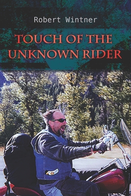 Touch of the Unknown Rider: a road saga - Wintner, Robert