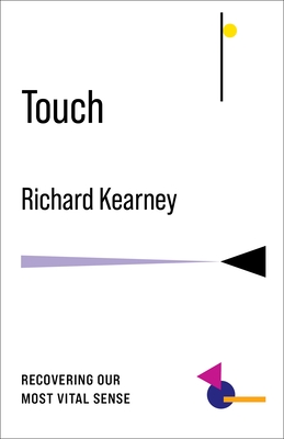 Touch: Recovering Our Most Vital Sense - Kearney, Richard