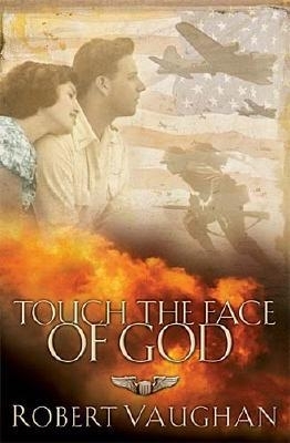 Touch the Face of God: A WWII Novel - Vaughan, Robert