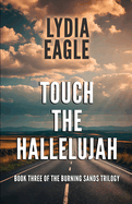 Touch the Hallelujah: Book Three of The Burning Sands Trilogy