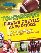 Touchdowns Y Fiestas Previas Al Partido: Entre Bastidores del Da del Partido de Ftbol Americano