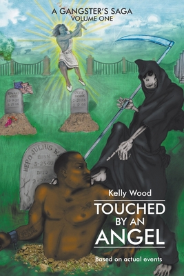 Touched by an Angel: A Gangster's Saga Volume One - Wood, Kelly