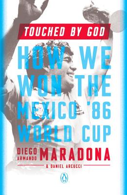 Touched by God: How We Won the Mexico '86 World Cup - Maradona, Diego Armando, and Arcucci, Daniel