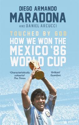 Touched By God: How We Won the Mexico '86 World Cup - Maradona, Diego, and Arnucci, Daniel