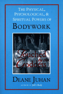 Touched by the Goddess: The Physical, Psychological, & Spiritual Powers of Bodywork