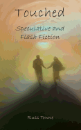 Touched: Speculative and Flash Fiction