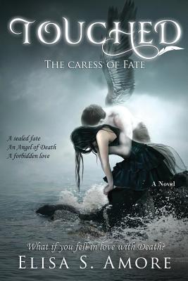Touched - The Caress of Fate - Amore, Elisa S, and Janeczko, Leah D (Translated by), and Crawford, Annie (Editor)