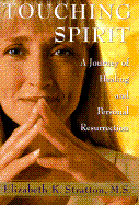 Touching Spirit: A Journey of Healing and Personal Resurrection