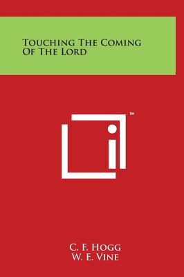 Touching The Coming Of The Lord - Hogg, C F, and Vine, W E