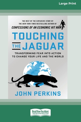 Touching the Jaguar: Transforming Fear into Action to Change Your Life and the World (16pt Large Print Edition) - Perkins, John