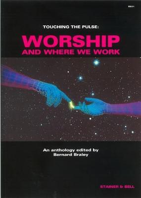 Touching The Pulse: Worship and Where We Work - Braley, Bernard (Volume editor)