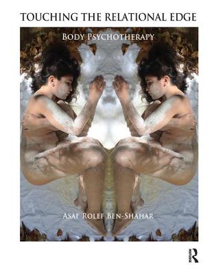 Touching the Relational Edge: Body Psychotherapy - Rolef Ben-Shahar, Asaf