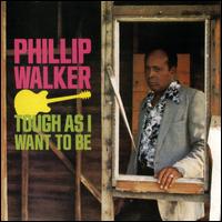 Tough as I Want to Be - Phillip Walker