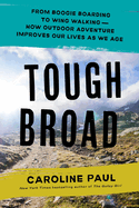 Tough Broad: From Boogie Boarding to Wing Walking--How Outdoor Adventure Improves Our Lives as We Age