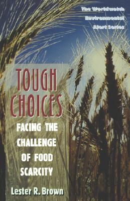 Tough Choices: Facing the Challenge of Food Scarcity - Brown, Lester R, and Starke, Linda (Editor)