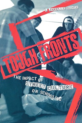 Tough Fronts: The Impact of Street Culture on Schooling - Dance, L Janelle