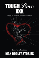 Tough Love XXX: Drugs, Guns and Domestic Violence. Based on a True Story.