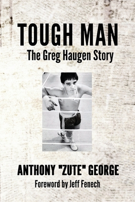 Tough Man: The Greg Haugen Story - George, Anthony Zute