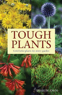 Tough Plants: Unkillable Plants for Every Garden
