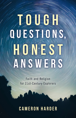 Tough Questions, Honest Answers: Faith and Religion for 21st-Century Explorers - Harder, Cameron
