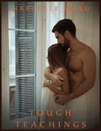 Tough Teachings - Hot Erotica Short Stories: Explicit Taboo Sex Story Naughty for Adults Women - Men and Couples, Threesome, Horny Bedtime Swingers Romance Novels, Rough Positions Harem, MM, MMF, XXX