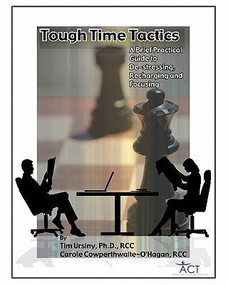 Tough Times Tactics: A Brief Practical Guide to De-stressing, Recharging and Focusing - Cowperthwaite-O'Hagan, Carole, and Ursiny, Tim