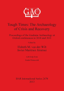 Tough Times: The Archaeology of Crisis and Recovery: Proceedings of the Graduate Archaeology at Oxford conferences in 2010 and 2011