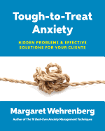 Tough-To-Treat Anxiety: Hidden Problems & Effective Solutions for Your Clients