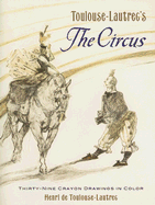 Toulouse-Lautrec's the Circus: Thirty-Nine Crayon Drawings in Color