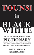 Tounsi in Black and White: An immersive, bilingual pictionary with over 800 duotone images for mastering Tunisian Derja