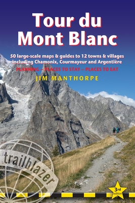 Tour du Mont Blanc Trailblazer Guide: 50 Large-Scale Maps & Guides to 12 Towns & Villages including Chamonix, Courmayeur and Argentiere - Manthorpe, Jim