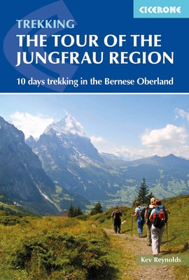 Tour of the Jungfrau Region: 10 days trekking in the Bernese Oberland - Reynolds, Kev